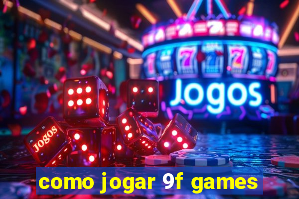 como jogar 9f games